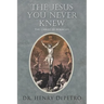 The Jesus You Never Knew: The Christ of Miracles