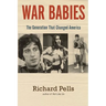 War Babies: The Generation That Changed America
