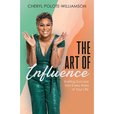 The Art of Influence: Inviting Success into Every Area of Your Life