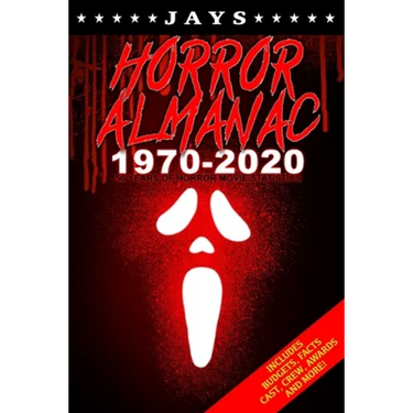 Jays Horror Almanac 1970-2020: 50 Years of Horror Movie Statistics Book (Includes Budgets, Facts, Cast, Crew, Awards & More)