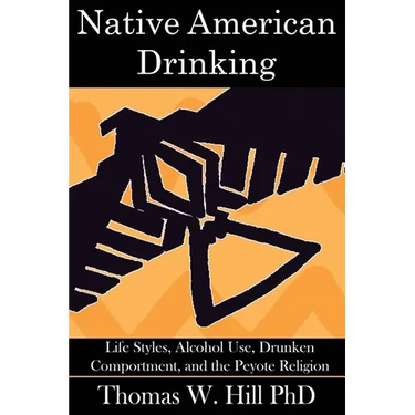 Native American Drinking: Life Styles, Alcohol Use, Drunken Comportment, and the Peyote Religion