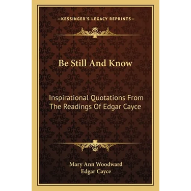 Be Still And Know: Inspirational Quotations From The Readings Of Edgar Cayce