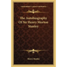 The Autobiography Of Sir Henry Morton Stanley