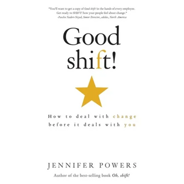 Good shift!: How to deal with change before it deals with you