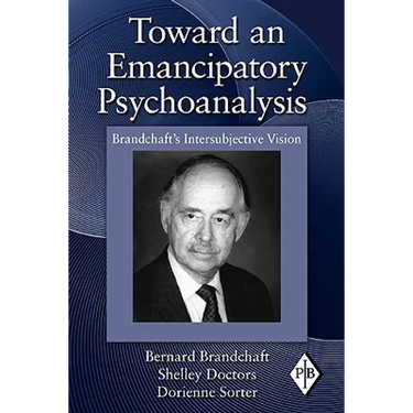 Toward an Emancipatory Psychoanalysis: Brandchaft's Intersubjective Vision