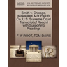 Smith V. Chicago, Milwaukee & St Paul R Co. U.S. Supreme Court Transcript of Record with Supporting Pleadings