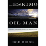 Eskimo and the Oil Man: The Battle at the Top of the World for America's Future