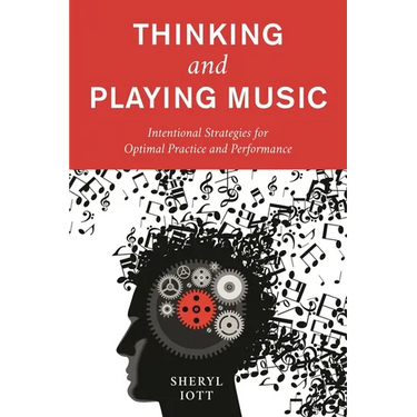 Thinking and Playing Music: Intentional Strategies for Optimal Practice and Performance