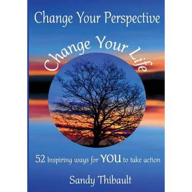 Change Your Perspective Change Your Life: 52 Inspiring Ways for YOU to Take Action