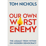 Our Own Worst Enemy: The Assault from Within on Modern Democracy