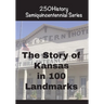 The Story of Kansas In 100 Landmarks