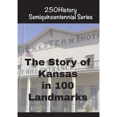 The Story of Kansas In 100 Landmarks