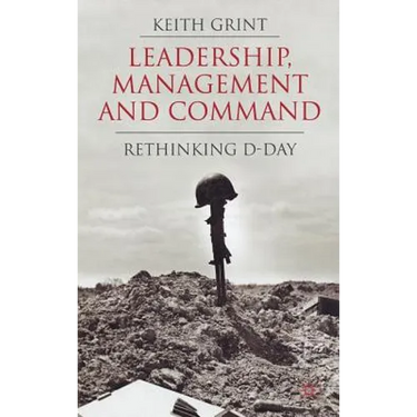 Leadership, Management and Command: Rethinking D-Day