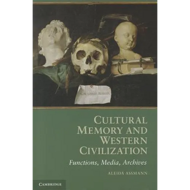 Cultural Memory and Western Civilization: Functions, Media, Archives