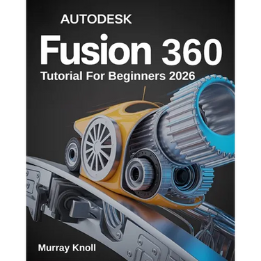 AutoDesk Fusion 360 Tutorial For Beginners: Step-by-Step Masterclass and Practice Guide to Learn 3D Modeling, CAD, CAM, and Engineering Design with Re