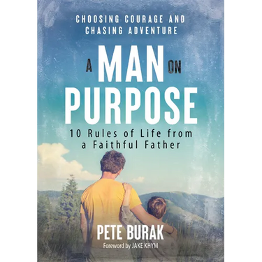 A Man on Purpose: 10 Rules of Life from a Faithful Father