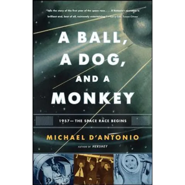 A Ball, a Dog, and a Monkey: 1957 - The Space Race Begins