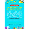 Cricut Design Space for beginners: A Step by Step guide to Cricut maker (with Illustrations and Screenshots)