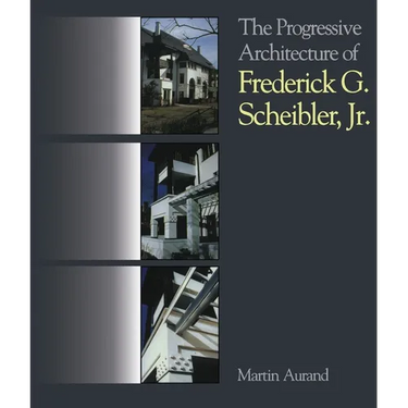 The Progressive Architecture of Frederick G. Scheibler, Jr