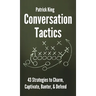 Conversation Tactics: 43 Verbal Strategies to Charm, Captivate, Banter, and Defend