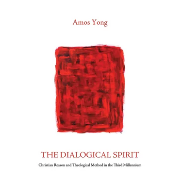 The Dialogical Spirit: Christian Reason and Theological Method in the Third Millennium