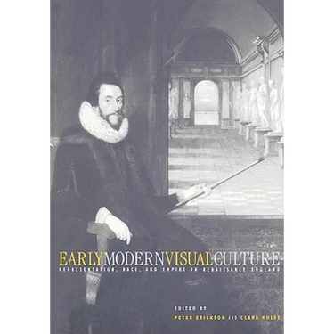 Early Modern Visual Culture: Representation, Race, and Empire in Renaissance England