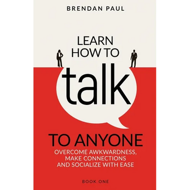 Learn How To Talk To Anyone: Avoid Awkwardness, Make Connections and Socialize With Ease