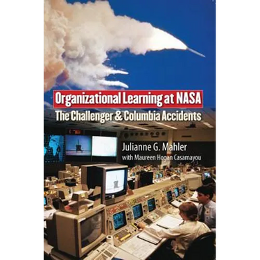 Organizational Learning at NASA: The Challenger and Columbia Accidents