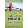 The Trustee Primer: A Guide for Personal Trustees