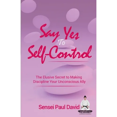 Say Yes to Self-Control: The Elusive Secret to Making Discipline Your Unconscious Ally