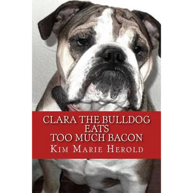 Clara the Bulldog: Eats Too Much Bacon
