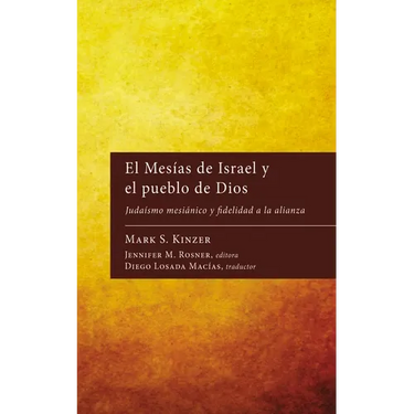 El Mesías de Israel Y El Pueblo de Dios: Judaísmo Mesiánico Y Fidelidad a la Alianza