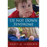 Up, Not Down Syndrome: Uplifting Lessons Learned from Raising a Son With Trisomy 21