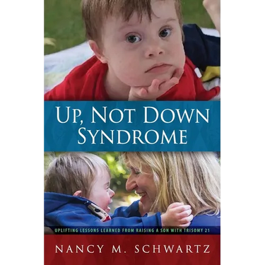 Up, Not Down Syndrome: Uplifting Lessons Learned from Raising a Son With Trisomy 21