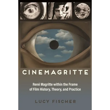 Cinemagritte: René Magritte Within the Frame of Film History, Theory, and Practice