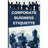 Corporate Business Etiquette and Leadership Skills