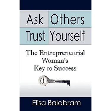 Ask Others, Trust Yourself: The Entrepreneurial Woman's Key to Success