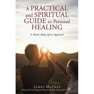 A Practical and Spiritual Guide to Personal Healing: A Mind, Body, Spirit Approach