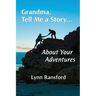 Grandma, Tell Me a Story...About Your Adventures