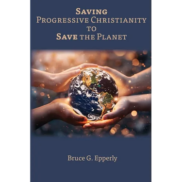 Saving Progressive Christianity to Save the Planet