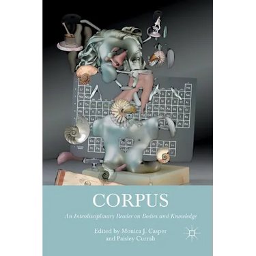 Corpus: An Interdisciplinary Reader on Bodies and Knowledge