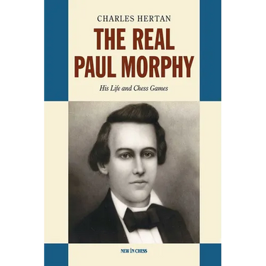 Real Paul Morphy: His Life and Chess Games