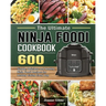 The Ultimate Ninja Foodi Cookbook: 600 Simple, Delicious and Healthy Ninja Foodi Recipes for Healthy Eating Every Day