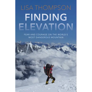 Finding Elevation: Fear and Courage on the World's Most Dangerous Mountain