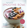 The Art of the Smoothie Bowl: Beautiful Fruit Blends for Satisfying Meals and Healthy Snacks