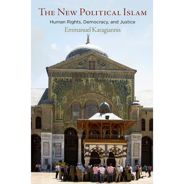 The New Political Islam: Human Rights, Democracy, and Justice