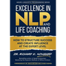 Excellence in NLP and Life Coaching: How to Structure Success and Create Influence at the Expert Level