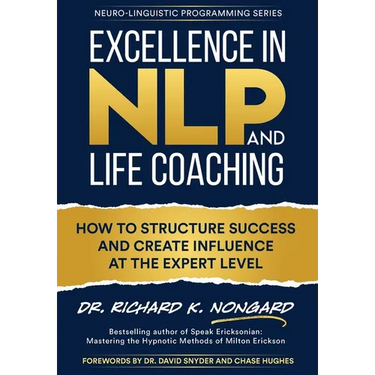 Excellence in NLP and Life Coaching: How to Structure Success and Create Influence at the Expert Level