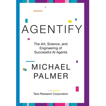 Agentify: The Art, Science, and Engineering of Successful AI Agents
