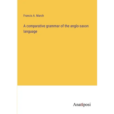 A comparative grammar of the anglo-saxon language